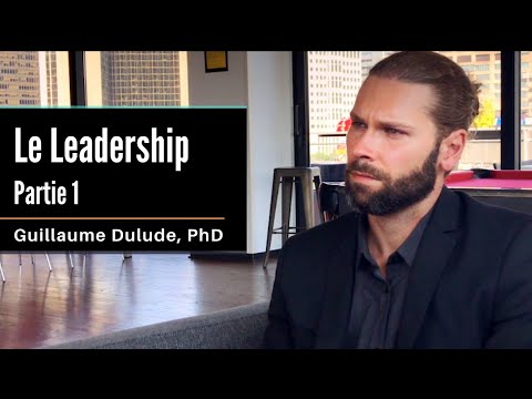 Le Leadership (Partie 1) | Guillaume Dulude, PhD (PSYCOM)