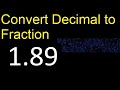 Convert 1.89 to fraction . How to convert decimals to fractions . convert decimal 1,89