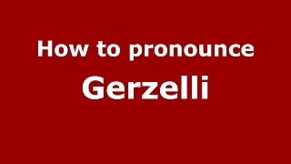 How to pronounce Gerzelli
