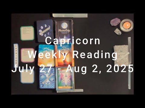 Capricorn Weekly Reading July 27 - Aug 2