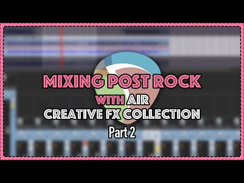 Mixing Post Rock with AIR Creative FX Collection Plus pt 2