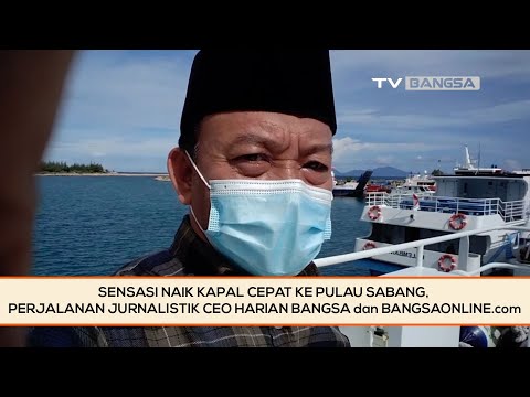 Sensasi Naik Kapal Cepat ke Pulau Sabang, Perjalanan Jurnalistik CEO HARIAN BANGSA dan BANGSAONLINE