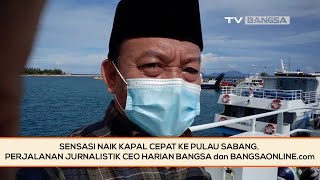Sensasi Naik Kapal Cepat ke Pulau Sabang, Perjalanan Jurnalistik CEO HARIAN BANGSA dan BANGSAONLINE