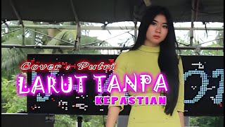 Download lagu RARA - LARUT TANPA KEPASTIAN ( COVER PUTRI ) || REFF PARTY DANCER mp3