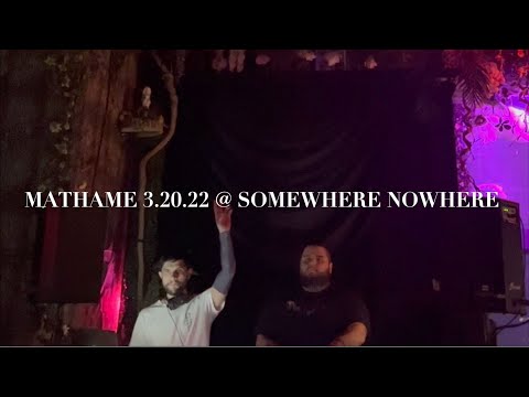 MATHAME  @ SOMEWHERE NOWHERE