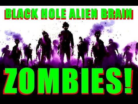 Black Hole Alien Brain Zombies!