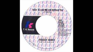 Freddy Henry - Tryin To Live My Life Without You - TK