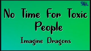 Download lagu Imagine Dragons - No Time For Toxic People (Lyrics) mp3 Download lagu Imagine Dragons - No Time For Toxic People (Lyrics) mp3