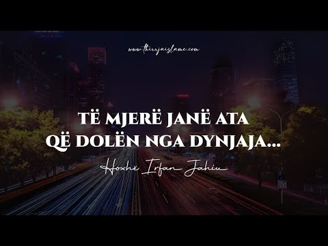 Të mjerë janë ata që dolën nga dynjaja pa e shijuar ibadetin - Hoxhë Irfan Jahiu