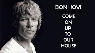 Bon Jovi - Come On Up To Our House ( Lyrics )