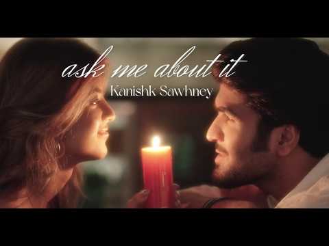 Ask Me About It | Kanishk Sawhney ft. Kimaya Jane | Official Music Video