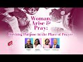Woman Arise Pray Birthing Purpose In The Place Of Prayer Powerful Prophetic Prayers For Women
