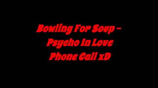 Bowling For Soup - Psycho In Love Phone Call!