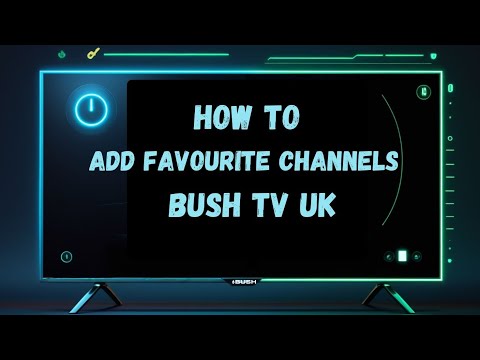 How to add favourite channels Bush TV UK