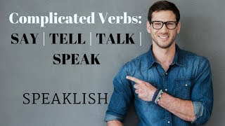 Complicated English Verbs: SAY | TELL | TALK | SPEAK (by Speaklish)