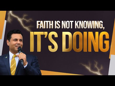 FAITH IS NOT KNOWING, IT'S DOING