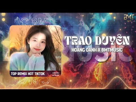 Trao Duyên Remix { BMT MUSIC } HOÀNG OANH HÓT TIKTOK