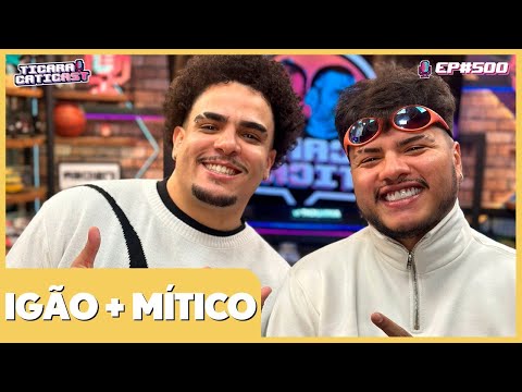IGÃO E MÍTICO (ESPECIAL EP 500) - TICARACATICAST | EP 500