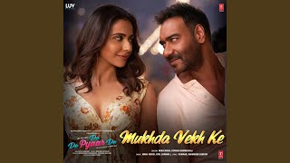 Mukhda Vekh Ke (From "De De Pyaar De")
