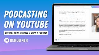 How to Upgrade Your Podcast's YouTube: Headliner's Easy Tools for Podcast Growth