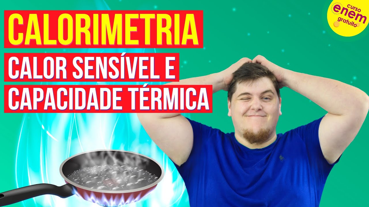 CALORIMETRIA: CALOR SENSÍVEL E CAPACIDADE TÉRMICA | Resumo de Física para o Enem