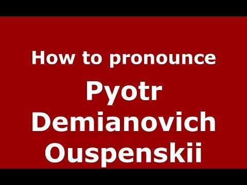 How to pronounce Pyotr Demianovich Ouspenskii (Russian/Russia) - PronounceNames.com