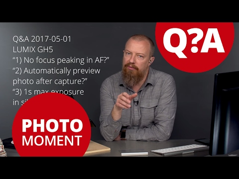Q&A: GH5 Automatic Preview After Shot? — PhotoJoseph’s Photo Moment 2017-05-01