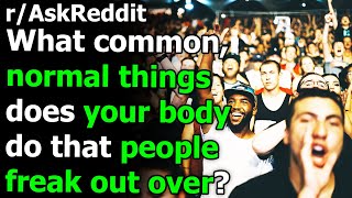 What common, normal things does your body do that people freak out over? r/AskReddit | Reddit Jar
