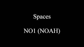 Spaces - NO1 (NOAH)