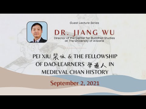 Dr. Jiang Wu Lecture - Pei Xiu & the Fellowship of Dao-learners in Medieval Chan History