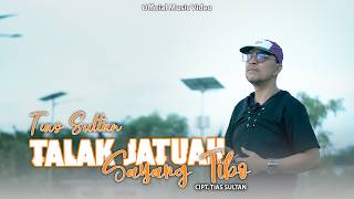 Download lagu TALAK JATUAH SAYANG TIBO - TIAS SULTAN mp3
