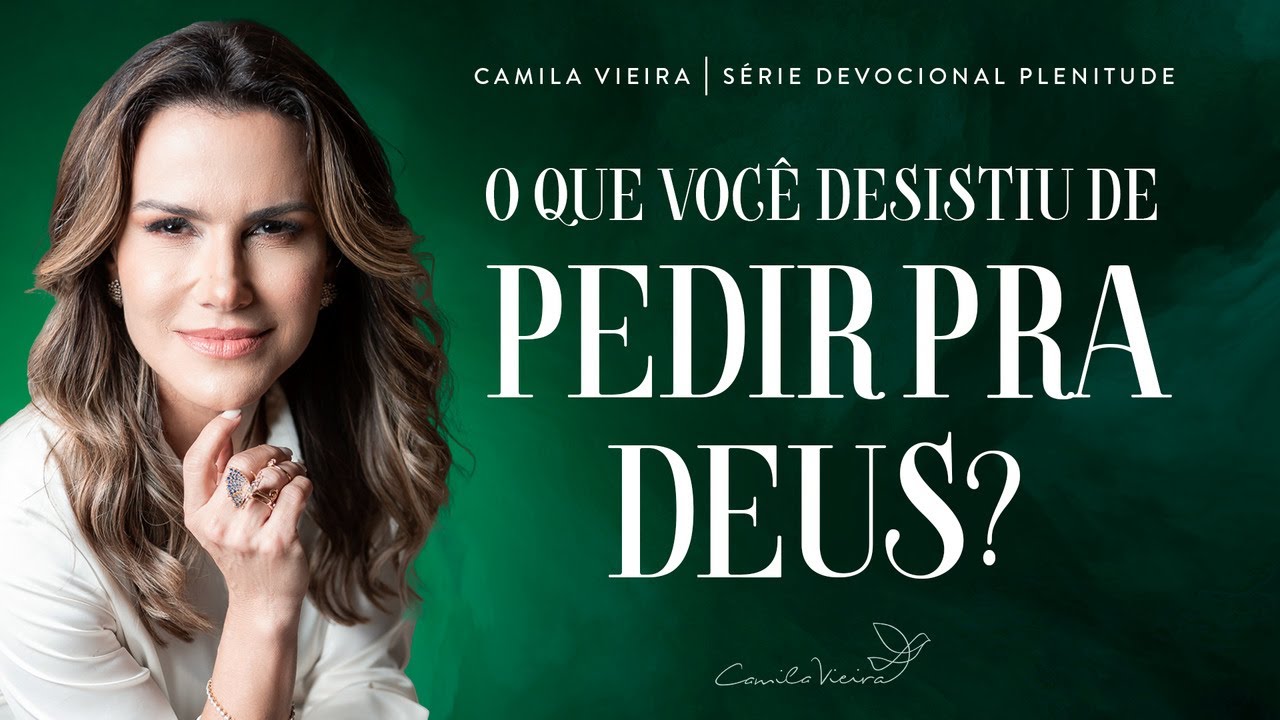O que você desistiu de pedir para Deus? | Série Plenitude 12 | Camila Vieira
