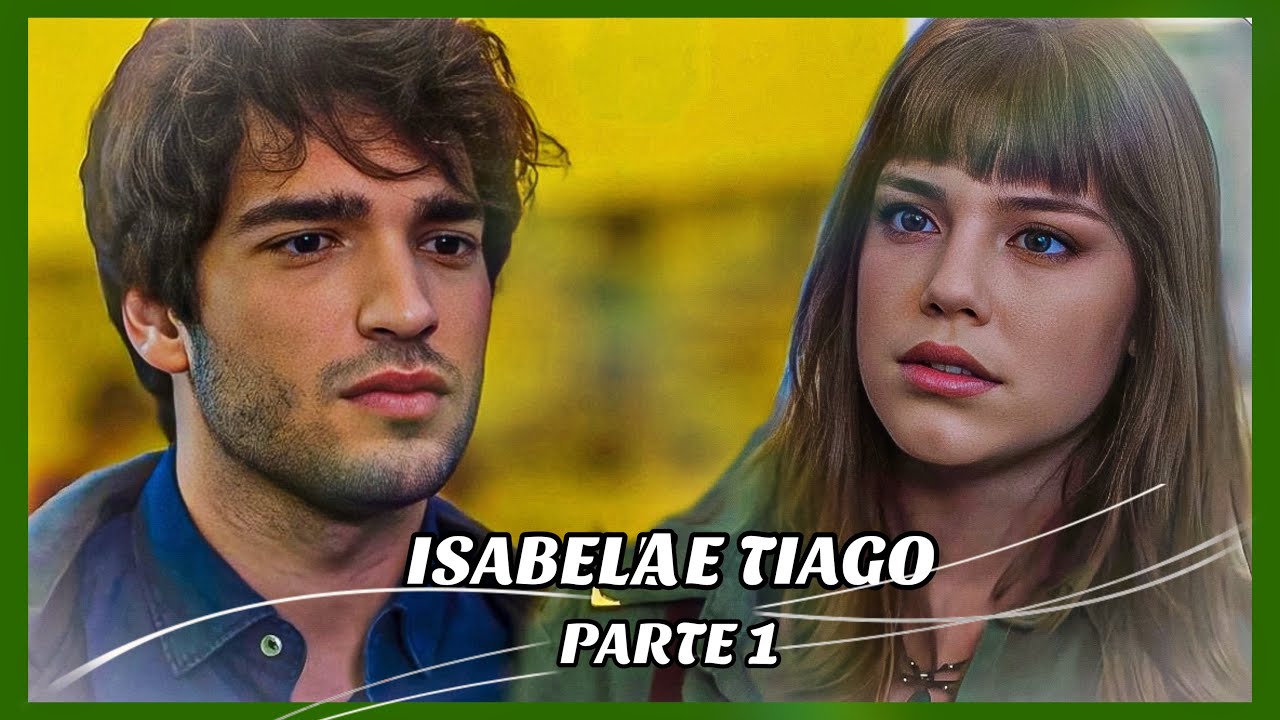 A HISTÓRIA DE ISABELA E TIAGO- PARTE 1