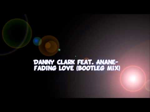 Danny Clark feat. Anane - Fading Love (Bootleg Mix)