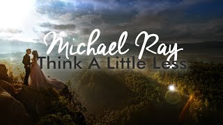 Michael Ray - Think A Little Less (Lyric Video)