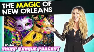 The Magic Of New Orleans | Jessimae Peluso | Sharp Tongue Podcast Ep. 338