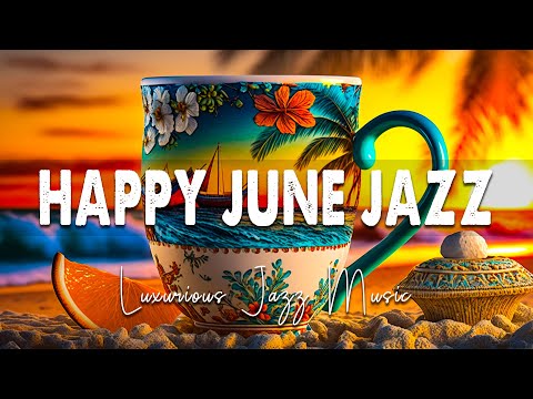 Happy June Jazz ☕ Upbeat your moods with Sweet Jazz Coffee and Bossa Nova Relax for Good Day