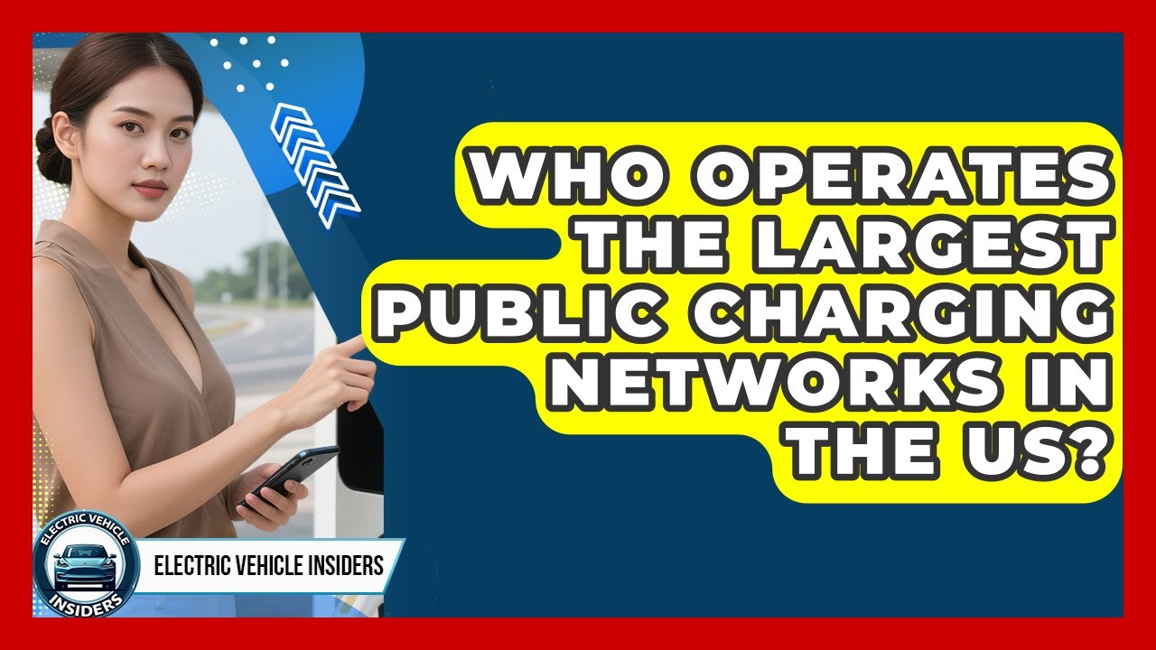 Who Operates the Largest Public Charging Networks in the US? | Electric Vehicle Insiders News
