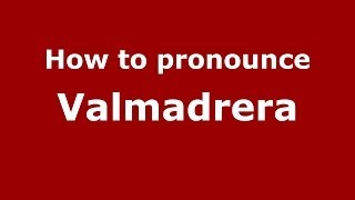 How to pronounce Valmadrera