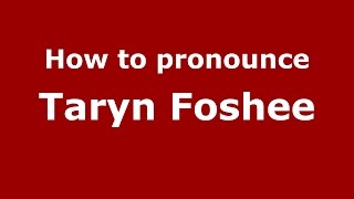 How to pronounce Taryn Foshee