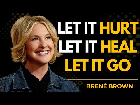 Let It Hurt. Let It Heal. Let It Go. This Is How You Finally Move On｜Brené Brown
