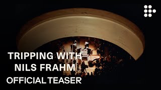 TRIPPING WITH NILS FRAHM | Official Teaser | Exclusively on MUBI