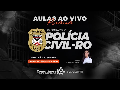 AO VIVO: RESOLUÇÃO DE QUESTÕES DIREITO CONSTITUCIONAL - PREP. POLÍCIA CIVIL/RO - CONECTINOVE