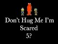 Don't Hug Me I'm Scared 5? 