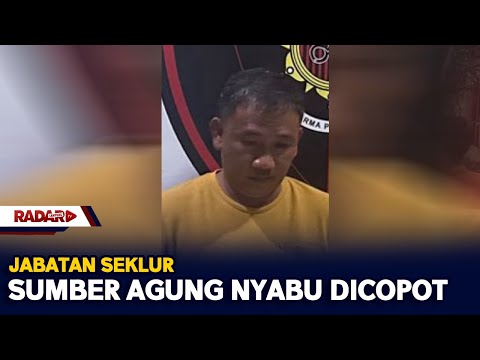 Jabatan Seklur Sumber Agung Nyabu Dicopot