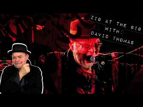 David Thomas of Pere Ubu on Zig At The Gig