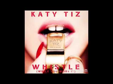 Katy Tiz Whistle (While You Work It) (Audio)