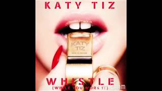 Katy Tiz Whistle (While You Work It (Audio)
