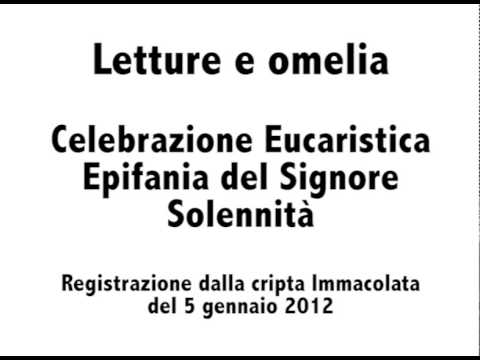 2012/01/05 - Letture e omelia Solennità Epifania del Signore
