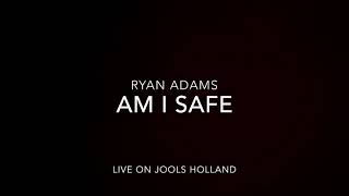 Ryan Adams - Am I Safe Live Jools Holland (lyrics in description)